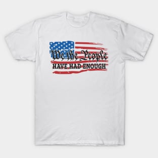 We The People Have Had Enough T-Shirt